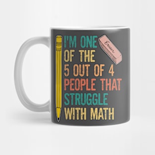 Funny Math Jokes I'm One Of The 5 Out 4 People That Struggle With Math Mug